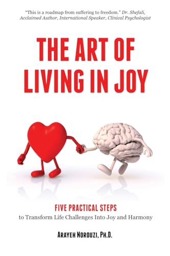 The Art of Living in Joy: Five Practical Steps to Transform Life Challenges into Joy and Harmony