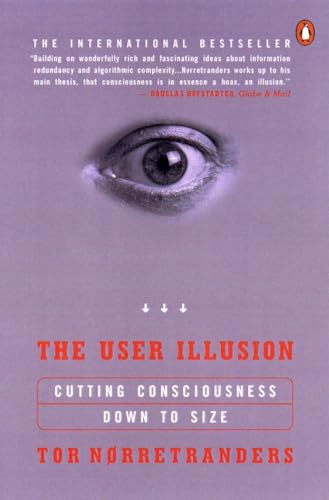 The User Illusion: Cutting Consciousness Down to Size