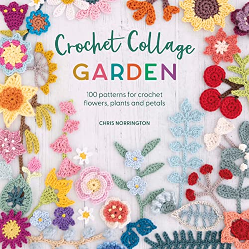 Crochet Collage Garden: 100 patterns for crochet flowers, plants and petals von David & Charles