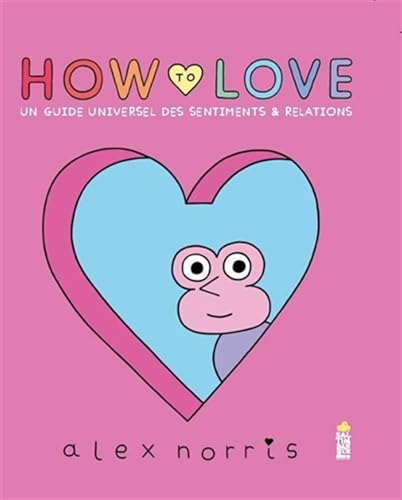 How to love: Un guide universel des sentiments & relations