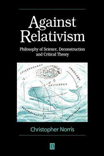 Against Relativism: Philosophy of Science, Deconstruction, and Critical Theory