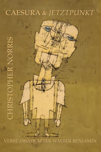 Caesura and Jetztpunkt: Verse Essays after Walter Benjamin Caesura and Jetztpunkt: Verse Essays after Walter Benjamin von Parlor Press