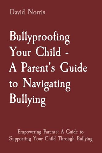 Bullyproofing Your Child - A Parent's Guide to Navigating Bullying: Empowering Parents: A Guide to Supporting Your Child Through Bullying von Kidsmarter