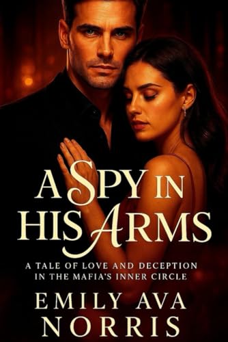 A Spy In His Arms: A Tale Of Love And Deception In The Mafia’s Inner Circle