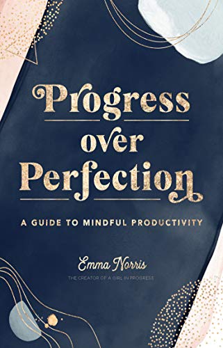 Progress Over Perfection: A Guide to Mindful Productivity (Live Well, Band 12)