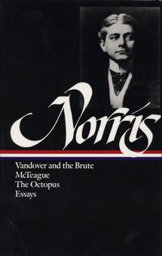 Frank Norris: Novels and Essays (LOA #33): Vandover and the Brute / McTeague / The Octopus / collected essays (Library of America)