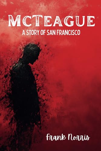 McTeague: A Story of San Francisco McTeague: A Story of San Francisco von Independently published