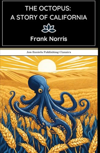 The Octopus: A Story of California: A Gripping Tale of Power, Greed, and Survival in the American West The Octopus: A Story of California: A Gripping Tale of Power, Greed, and Survival in the American West von Independently published