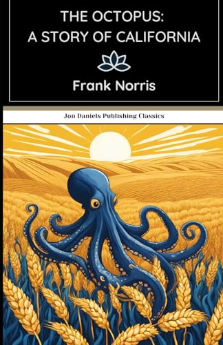 The Octopus: A Story of California: A Gripping Tale of Power, Greed, and Survival in the American West The Octopus: A Story of California: A Gripping Tale of Power, Greed, and Survival in the American West von Independently published
