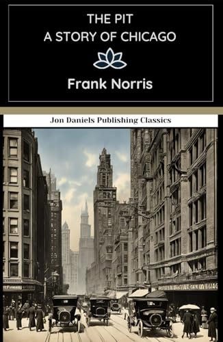 The Pit: A Story of Chicago: A Gripping Tale of Power and Obsession The Pit: A Story of Chicago: A Gripping Tale of Power and Obsession von Independently published