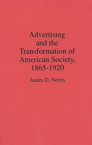 Advertising and the Transformation of American Society, 1865-1920 (Contributions in Economics & Economic History)