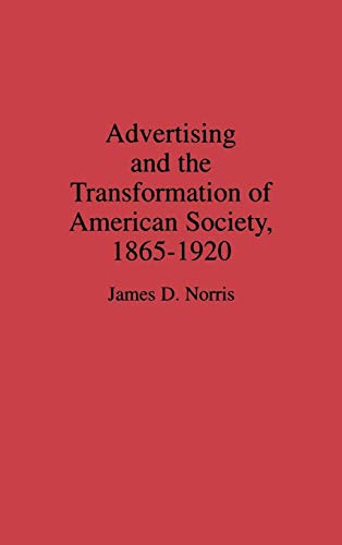 Advertising and the Transformation of American Society, 1865-1920 (Contributions in Economics & Economic History) von Praeger