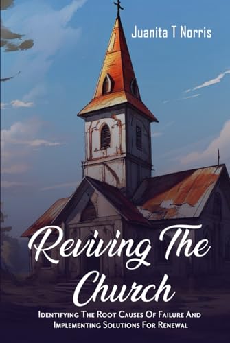 Reviving The Church:: Identifying The Root Causes Of Failure And Implementing Solutions For Renewal von Ghostwriting Mentors