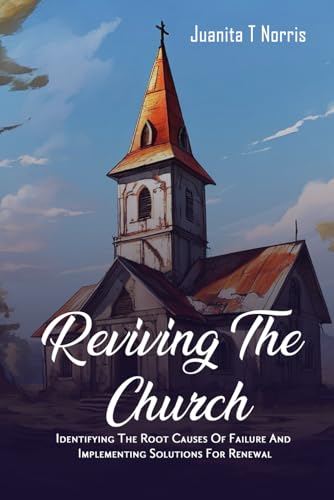 Reviving The Church:: Identifying The Root Causes Of Failure And Implementing Solutions For Renewal von Ghostwriting Mentors