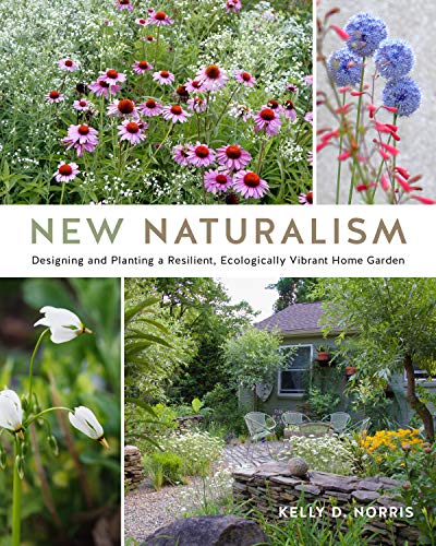 New Naturalism: Designing and Planting a Resilient, Ecologically Vibrant Home Garden von Cool Springs Press