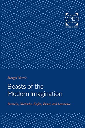 Beasts of the Modern Imagination: Darwin, Nietzsche, Kafka, Ernst, and Lawrence von Johns Hopkins University Press