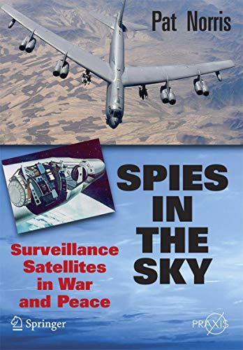 Spies in the Sky: Surveillance Satellites in War and Peace (Springer Praxis Books/Space Exploration)