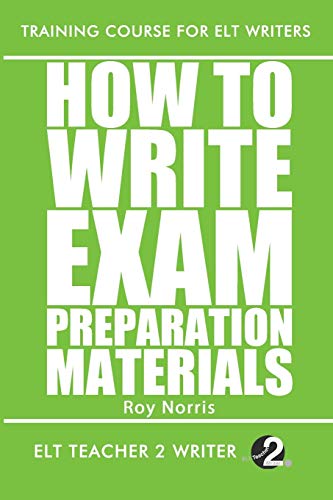 How To Write Exam Preparation Materials (Training Course For ELT Writers, Band 14) von Independently Published