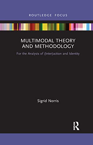 Multimodal Theory and Methodology: For the Analysis of (Inter)action and Identity (Routledge Focus on Linguistics)