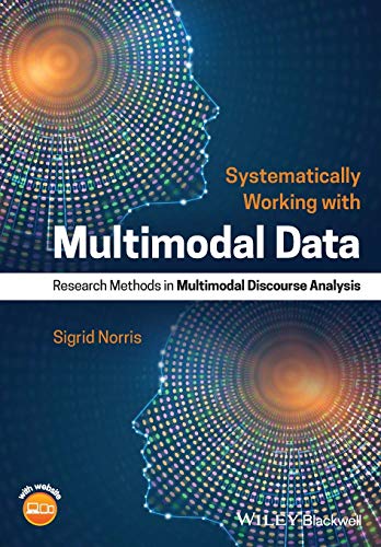 Systematically Working with Multimodal Data: Research Methods in Multimodal Discourse Analysis von Wiley-Blackwell