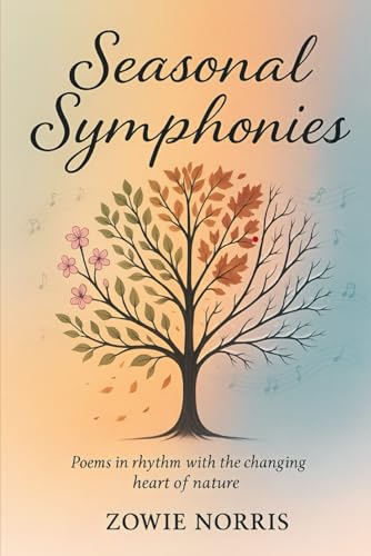Seasonal Symphonies: Poems in rhythm with the changing heart of nature von Independently published