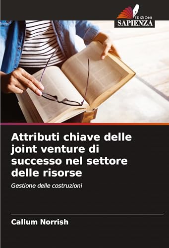 Attributi chiave delle joint venture di successo nel settore delle risorse: Gestione delle costruzioni von Edizioni Sapienza