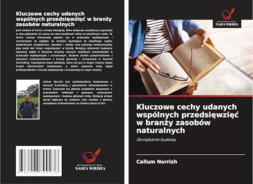 Kluczowe cechy udanych wspólnych przedsi¿wzi¿¿ w bran¿y zasobów naturalnych: Zarz¿dzanie budow¿ von Wydawnictwo Nasza Wiedza