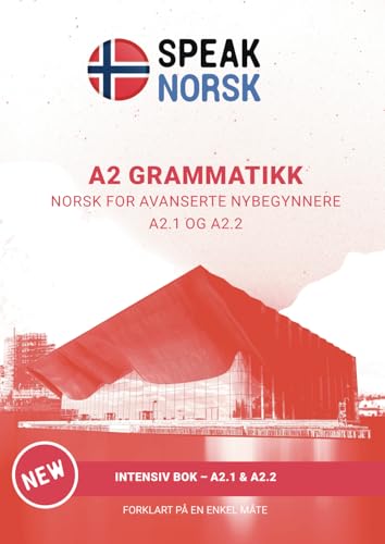 A2 GRAMMATIKK NORSK FOR AVANSERTE NYBEGYNNERE: INTENSIV BOK – A2.1 & A2.2