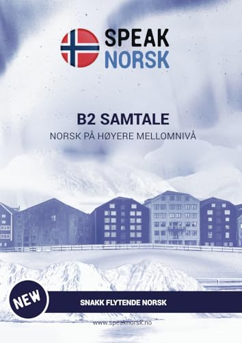 B2 SAMTALE - NORSK PÅ HØYERE MELLOMNIVÅ: SNAKK FLYTENDE NORSK (B2 level Norwegian for Upper Intermediate: Grammar & Conversation, Band 2)