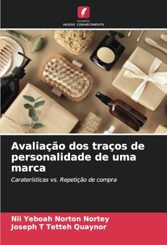 Avaliação dos traços de personalidade de uma marca: Caraterísticas vs. Repetição de compra von Edições Nosso Conhecimento