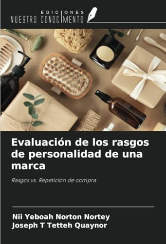 Evaluación de los rasgos de personalidad de una marca: Rasgos vs. Repetición de compra von Ediciones Nuestro Conocimiento