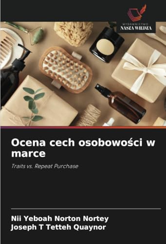 Ocena cech osobowości w marce: Traits vs. Repeat Purchase von Wydawnictwo Nasza Wiedza