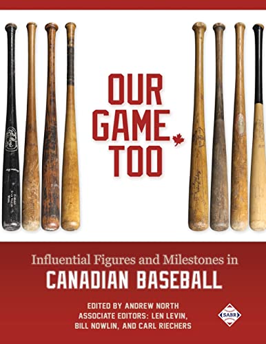 Our Game, Too: Influential Figures and Milestones in Canadian Baseball von Society for American Baseball Research