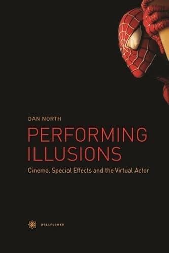 Performing Illusions: Cinema, Special Effects and the Virtual Actor: Cinema, Special Effects, Â and the Virtual Actor Performing Illusions: Cinema, Special Effects and the Virtual Actor: Cinema, Special Effects, Â and the Virtual Actor