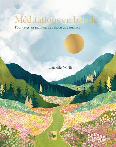 Méditations en balade: Pour créer un moment de paix où que l'on soit Méditations en balade: Pour créer un moment de paix où que l'on soit