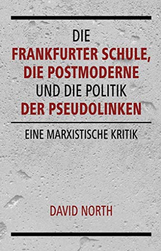 Die Frankfurter Schule, die Postmoderne und die Politik der Pseudolinken: Eine marxistische Kritik