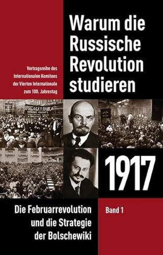 Warum die Russische Revolution studieren: 1917: Die Februarrevolution und die Strategie der Bolschewiki