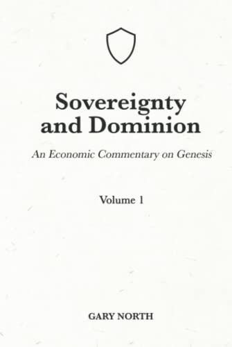 Sovereignty And Dominion: An Economic Commentary on Genesis, Volume 1 (An Economic Commentary on the Bible, Band 1) von Independently published