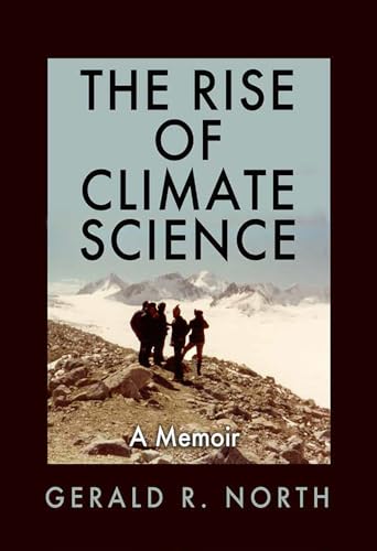 The Rise of Climate Science: A Memoir (Kathie and Ed Cox Jr. Books on Conservation Leadership)