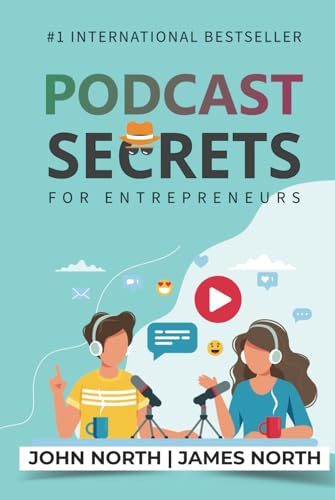 Podcast Secrets for Entrepreneurs: The 5 Step Blueprint to Crafting, Developing, and Monetizing Your Show von Evolve Global Publishing