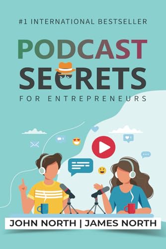 Podcast Secrets for Entrepreneurs: The 5 Step Blueprint to Crafting, Developing, and Monetizing Your Show von Evolve Global Publishing