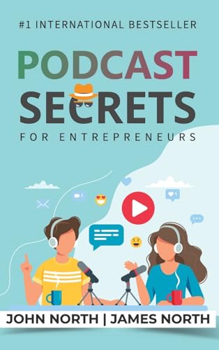 Podcast Secrets for Entrepreneurs: The 5 Step Blueprint to Crafting, Developing, and Monetizing Your Show von Evolve Global Publishing