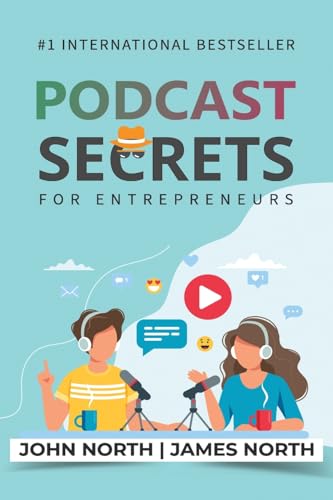 Podcast Secrets for Entrepreneurs: The 5 Step Blueprint to Crafting, Developing, and Monetizing Your Show von Evolve Global Publishing