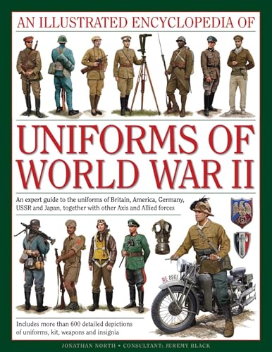 An Illustrated Encyclopedia of Uniforms of World War II: An Expert Guide to the Uniforms of Britain, America, Germany, USSR and Japan, Together With Other Axis and Allied Forces von Lorenz Books