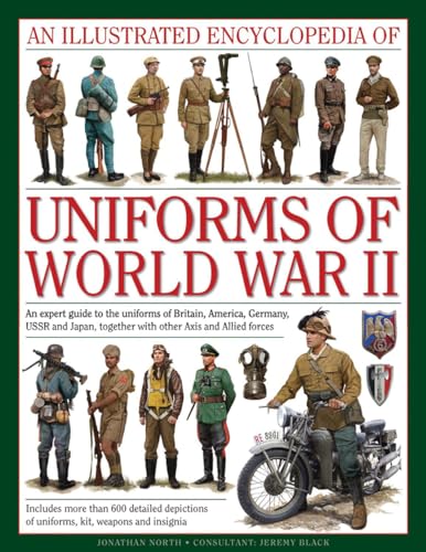 An Illustrated Encyclopedia of Uniforms of World War II: An Expert Guide to the Uniforms of Britain, America, Germany, USSR and Japan, Together with: ... Together With Other Axis and Allied Forces von Lorenz Books