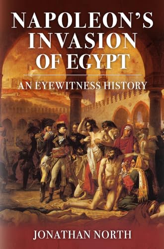 Napoleon's Invasion of Egypt: An Eyewitness History von Amberley Publishing