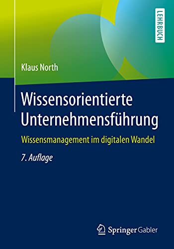 Wissensorientierte Unternehmensführung: Wissensmanagement im digitalen Wandel Wissensorientierte Unternehmensführung: Wissensmanagement im digitalen Wandel