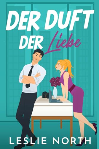 Der Duft der Liebe: Ein Bosshole-Griesgram/Sonnenschein-Milliardärs-Liebesroman (Manhattan Bossholes Serie, Band 1) von Independently published