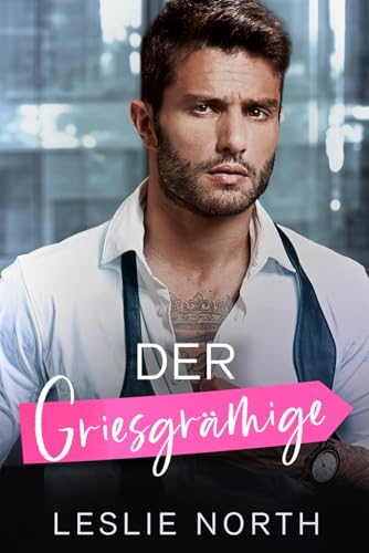 Der Griesgrämige: Ein Bosshole-Griesgram/ Sonnenschein-Milliardärs-Liebesroman (Bossy Glenhaven Milliardäre, Band 3)
