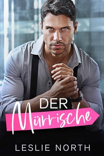 Der Mürrische: Ein Bosshole-Griesgram/ Sonnenschein-Milliardärs-Liebesroman (Bossy Glenhaven Milliardäre, Band 2)